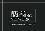 Is the Bitcoin Lightning Network the Future of Payments?