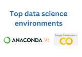 Anaconda vs Google Colab: Comparing Free Data Science Environments