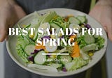Best Salads for Spring — Jason Sheasby Irell