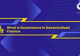 What is Governance in Decentralized Finance?