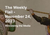 The Weekly Flail — November 24, 2023