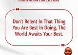 DON’T RELENT IN THAT THING YOU ARE BEST IN DOING