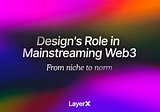 From Niche to Norm: Design’s Role in Mainstreaming Web3
