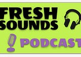 Fresh Sounds Podcast, Playlist and 11 Global Indie Song Reviews