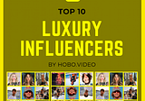 Hobo Video’s List Of The Top 10 Luxury Influencers