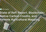 Data ReFined #26: State of ReFi Report, Blockchain-Native Carbon Credits, and Remote Agricultural…