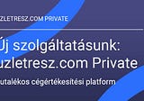 Új szolgáltatásunk: uzletresz.com Private