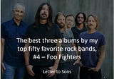 The best three albums by my top fifty favorite rock bands, #4 — Foo Fighters