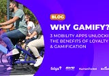 Why gamify? 3 mobility apps unlocking the benefits of mobility app gamification