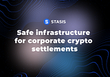 Introducing the safe infrastructure for corporate crypto settlements