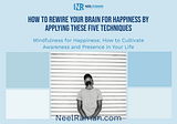 How to Rewire Your Brain for Happiness By Applying These Five Techniques