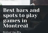 Best bars and spots to play games in Montreal