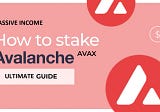 How to stake Avalanche (AVAX)? Passive income from AVAX tokens
