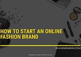 How to Start an Online Fashion Brand