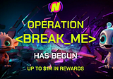 Operation <Break_Me> Testnet Campaign with up to $1m in Rewards