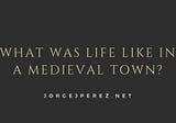 What was Life Like in a Medieval Town?