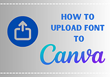 How to Upload Font to Canva? Here’s Fast Way for You!