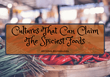 Cultures That Can Claim The Spiciest Foods | Antonio Michaelides | Food & Drink