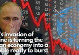 Putin’s invasion of Ukraine is turning the Russian economy into a a bubble ready to burst