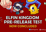 Elfin Kingdom Pre-released Test Now Concluded: Moving towards the Next Milestone