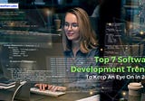 Top 7 Software Development Trends to Kееp An Eyе On In 2023