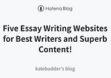 Five Essay Writing Websites for Best Writers and Superb Content! — katebudder’s blog
