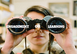 Engagement or Learning? What Do We Look For?