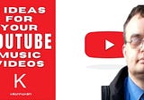 KMMP030: 5 Fantastic Ideas For Your YouTube Music Videos