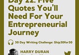 Day 22: Five Quotes You’ll Need For Your Entrepreneurial Journey