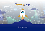 How Your Startup can Deploy IvoryPay’s Crypto Payment Infrastructure