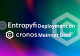 Entropyfi 2.0 Hodl-to-Earn Games Deployment on Cronos Mainnet Beta