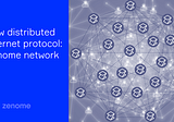 ZENOME NETWORK: A NEW PROTOCOL FOR DISTRIBUTED INTERNET