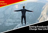 Setting Freedom Goals To Change Your Life For The Better