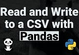 How to read and write to a CSV File using Pandas