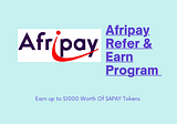 Earn Up To $1000 Worth Of Afripay Tokens Through Our Refer & Earn Program