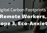 Digital Carbon Footprints and Remote Working