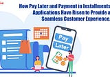 How split payment and pay later app in Installments Applications Have Risen to Provide a Seamless…