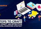 7 Steps to Craft an Effective Digital Marketing Strategy