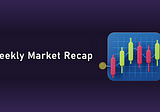 Weekly market recap (from Sep 12th to Sep 18th)