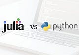 5 Reasons Why Julia is Better Than Python for Data Science and Machine Learning