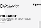 Polkadot: Flexible Returns on Acala through Liquid Staking