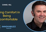 Daniel Hill, Finding Comfort in Being Uncomfortable &#8211; InnovaBuzz 551