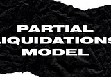 New partial liquidations model — mechanism & benefits