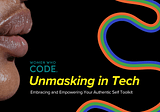 Unmasking in Tech: Embracing and Empowering Your Authentic Self Toolkit