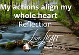 Heart Reflection — Livecast — My actions align my whole heart Reflection