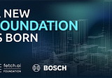 Fetch.ai Partners with Bosch to Form a Foundation to Promote Industrial Applications Using Web3…
