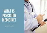 Reynaldo Perez DC | What Is Precision Medicine?