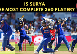 Is SuryaKumar Yadav the Most Complete 360 Player in T20 Cricket?