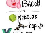 Makin’ Bacon with Node.js, Hapi, and Vue