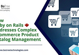 How Ruby on Rails Addresses Complex eCommerce Product Catalog Management